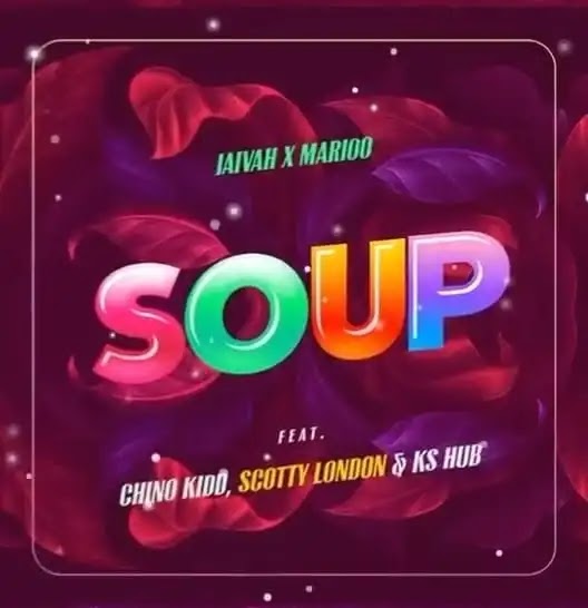 AUDIO | Jaivah x Marioo Ft Chino Kidd, Scotty London & Ks Hub - Soup | Mp3 DOWNLOAD