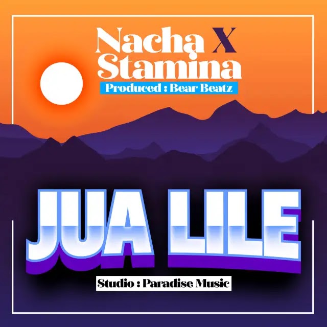 AUDIO | Nacha Ft Stamina - Jua Lile | Mp3 DOWNLOAD