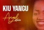 Audio: Angel Benard - Kiu Yangu (Mp3 Download)