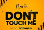 Audio: Nacha - Don’t touch Me (Mp3 Download)