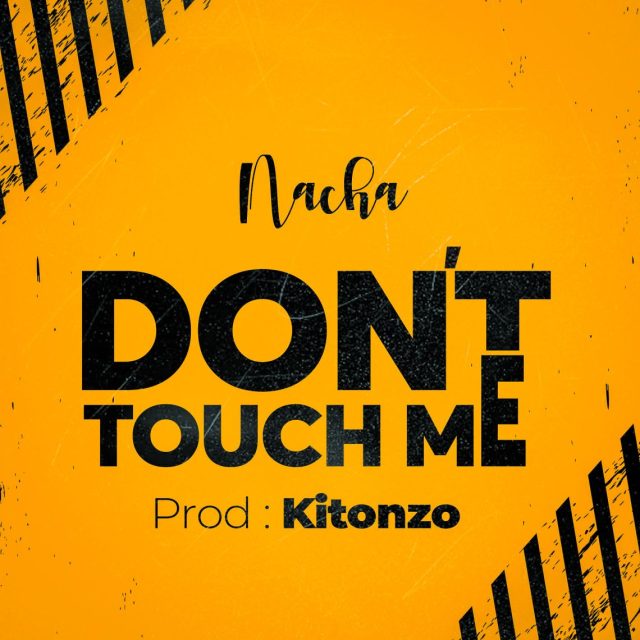 AUDIO | Nacha - Don’t touch me | Mp3 DOWNLOAD