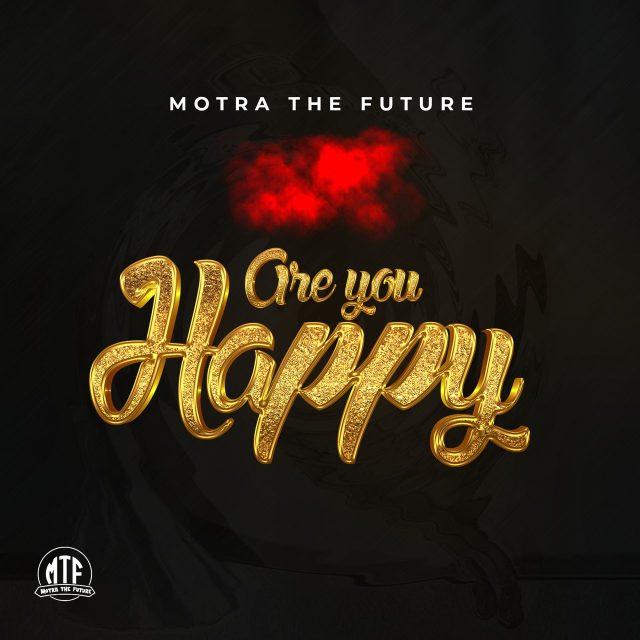 Audio: Motra The Future - Are You Happy (Mp3 Download)