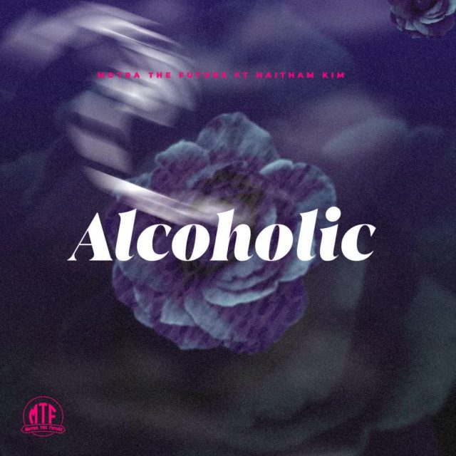 Audio: Motra The Futer Ft. Haitham Kim - Alcoholic (Mp3 Download)