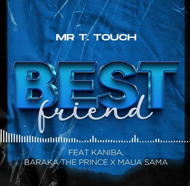 Audio: Mr. T Touch Ft. Baraka the Prince & Kaniba & Maua Sama - Best Friend (Mp3 Download)