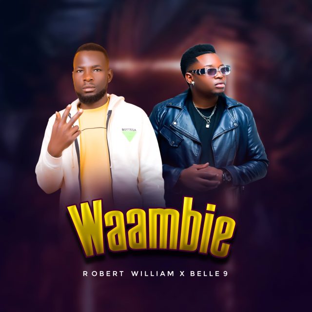 Audio: Robert William Ft. Belle 9 - Waambie (Mp3 Download)