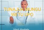 Audio: Sifaeli Mwabuka - Tunajua Mungu Wetu Upo (Mp3 Download)