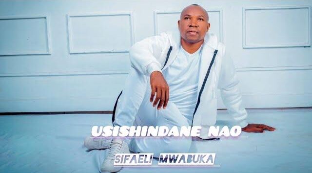 Audio: Sifaeli Mwabuka – Usishindane Nao (Mp3 Download)