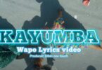 Lyrics VIDEO: Kayumba - Wapo (Mp4 Download)