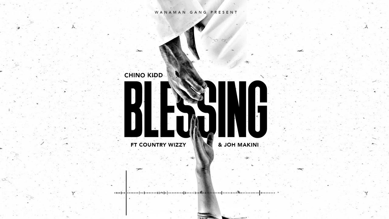 Blessing By Chino Kidd Ft Country Wizzy & Joh Makini