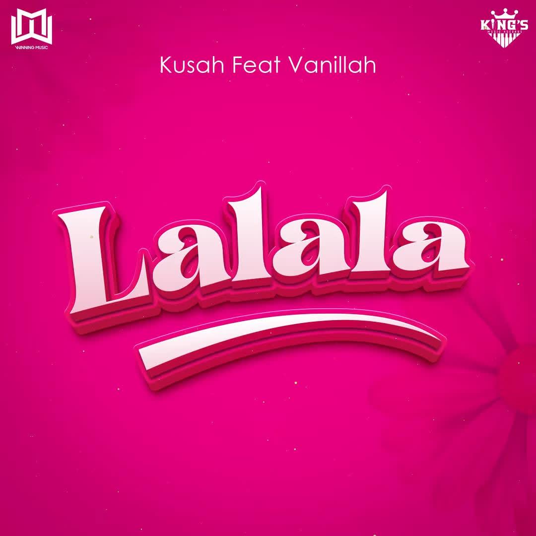 Lalala By Kusah Ft Vanillah