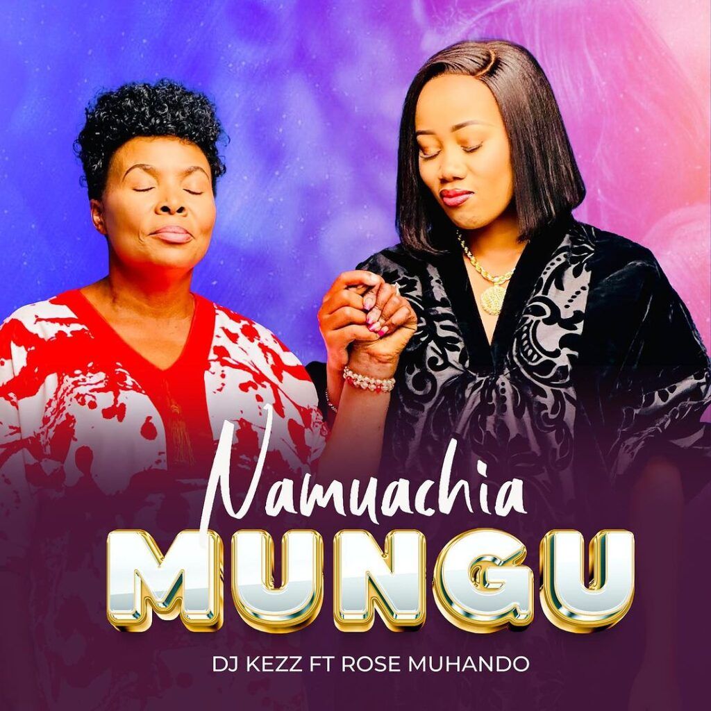 Dj Kezz ft. Rose Muhando - Namuachia Mungu