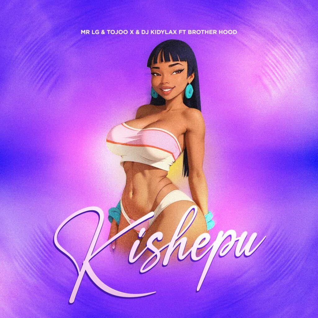 Mr Lg Ft. Tojoo X, Dj kidylax, Brother hood tz - Kishepu