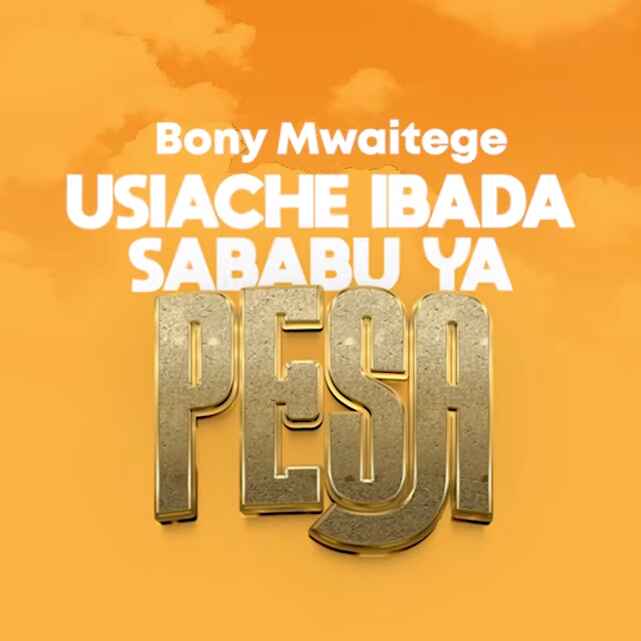 Bony Mwaitege - USIACHE IBADA SABABU YA PESA