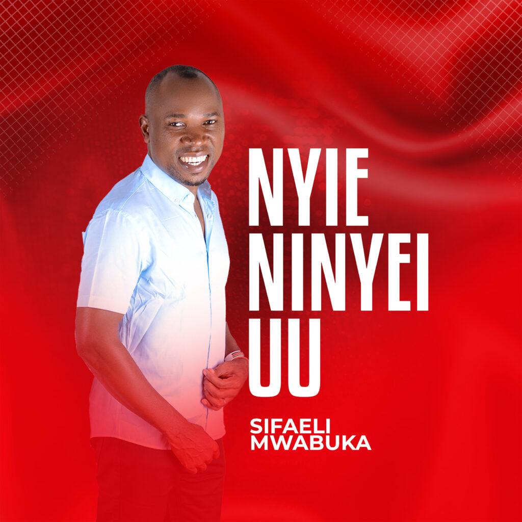 Sifaeli Mwabuka - Nyie Ninyei Uu